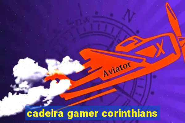 cadeira gamer corinthians